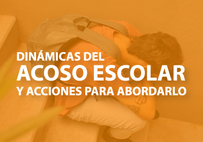 Dinámicas del acoso escolar y acciones para abordarlo